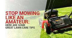 Stop Mowing Like An Amateur: Here Are Some Great Lawn Care Tips